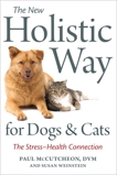 The New Holistic Way for Dogs and Cats: The Stress-Health Connection, McCutcheon, Paul & Weinstein, Susan