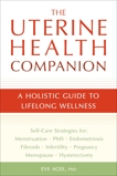 The Uterine Health Companion: A Holistic Guide to Lifelong Wellness, Agee, Eve