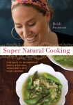 Super Natural Cooking: Five Delicious Ways to Incorporate Whole and Natural Foods into Your Cooking [A Cookbook], Swanson, Heidi