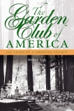 The Garden Club of America: One Hundred Years of a Growing Legacy, Seale, William