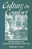 Culture and Comfort: Parlor Making and Middle-Class Identity, 1850-1930, Grier, Katherine