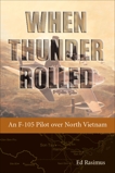 When Thunder Rolled: An F-105 Pilot over North Vietnam, Rasimus, Ed