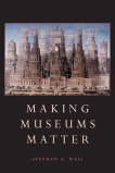 Making Museums Matter, Weil, Stephen