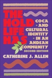 The Hold Life Has: Coca and Cultural Identity in an Andean Community, Allen, Catherine J.