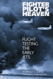 Fighter Pilot's Heaven: Flight Testing the Early Jets, Lopez, Donald S.