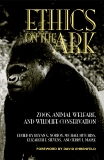 Ethics on the Ark: Zoos, Animal Welfare, and Wildlife Conservation, 