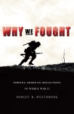 Why We Fought: Forging American Obligations in World War II, Westbrook, Robert B.