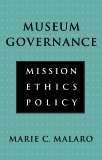 Museum Governance: Mission, Ethics, Policy, Malaro, Marie