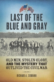 Last of the Blue and Gray: Old Men, Stolen Glory, and the Mystery That Outlived the Civil War, Serrano, Richard A.