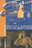 Cool Comfort: America's Romance with Air-Conditioning, Ackermann, Marsha