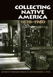 Collecting Native America, 1870-1960, Krech, Shepard