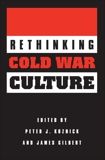 Rethinking Cold War Culture, Kuznick, Peter J. & Gilbert, James