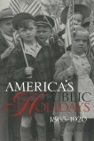 America's Public Holidays, 1865-1920, Litwicki, Ellen M.