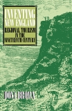 Inventing New England: Regional Tourism in the Nineteenth Century, Brown, Dona