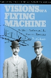 Visions of a Flying Machine: The Wright Brothers and the Process of Invention, Jakab, Peter L.