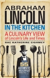 Abraham Lincoln in the Kitchen: A Culinary View of Lincoln's Life and Times, Eighmey, Rae Katherine