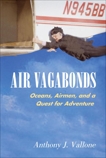 Air Vagabonds: Oceans, Airmen, and a Quest for Adventure, Vallone, Anthony J.