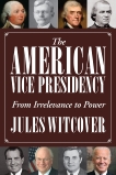 The American Vice Presidency: From Irrelevance to Power, Witcover, Jules