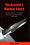 The Kremlin's Nuclear Sword: The Rise and Fall of Russia's Strategic Nuclear Forces 1945-2000, Zaloga, Steven J.