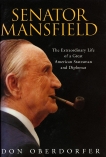 Senator Mansfield: The Extraordinary Life of a Great American Statesman and Diplomat, Oberdorfer, Don