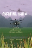 Cheating Death: Combat Air Rescues in Vietnam and Laos, Marrett, George J.