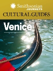 Smithsonian Journeys Cultural Guide: Venice, Smithsonian Journeys