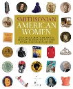 Smithsonian American Women: Remarkable Objects and Stories of Strength, Ingenuity, and Vision from the National Collection, 