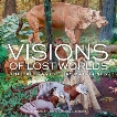 Visions of Lost Worlds: The Paleoart of Jay Matternes, Carrano, Matthew T. & Johnson, Kirk R.