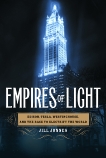 Empires of Light: Edison, Tesla, Westinghouse, and the Race to Electrify the World, Jonnes, Jill