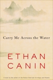 Carry Me Across the Water: A Novel, Canin, Ethan