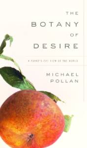 The Botany of Desire: A Plant's-Eye View of the World, Pollan, Michael