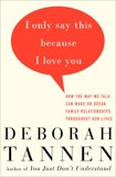 I Only Say This Because I Love You: How the Way We Talk Can Make or Break Family Relationships Throughout Our Lives, Tannen, Deborah