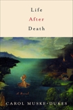 Life After Death: A Novel, Muske-Dukes, Carol