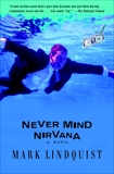 Never Mind Nirvana: A Novel, Lindquist, Mark