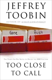 Too Close to Call: The Thirty-Six-Day Battle to Decide the 2000 Election, Toobin, Jeffrey