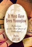 It Must Have Been Moonglow: Reflections on the First Years of Widowhood, Greene, Phyllis