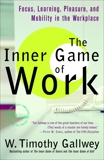 The Inner Game of Work: Focus, Learning, Pleasure, and Mobility in the Workplace, Gallwey, W. Timothy