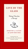 Love by the Glass: Tasting Notes from a Marriage, Gaiter, Dorothy J. & Brecher, John