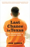 Last Chance in Texas: The Redemption of Criminal Youth, Hubner, John