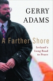 A Farther Shore: Ireland's Long Road to Peace, Adams, Gerry