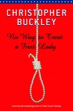 No Way To Treat a First Lady: A Novel, Buckley, Christopher