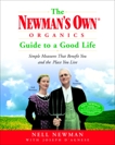 The Newman's Own Organics Guide to a Good Life: Simple Measures That Benefit You and the Place You Live, D'Agnese, Joseph & Newman, Nell