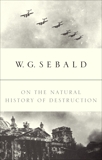 On the Natural History of Destruction, Sebald, W.G.