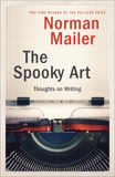 The Spooky Art: Thoughts on Writing, Mailer, Norman