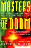 Masters of Doom: How Two Guys Created an Empire and Transformed Pop Culture, Kushner, David