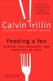 Feeding a Yen: Savoring Local Specialties, from Kansas City to Cuzco, Trillin, Calvin