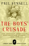 The Boys' Crusade: The American Infantry in Northwestern Europe, 1944-1945, Fussell, Paul