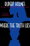 Where the Truth Lies: A Novel, Holmes, Rupert