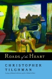 Roads of the Heart: A Novel, Tilghman, Christopher