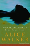 Now Is the Time to Open Your Heart: A Novel, Walker, Alice